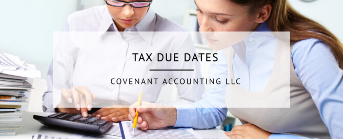 Tax Due Dates | Covenant Accounting, LLC